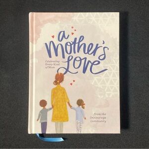 A Mother’s Love: Celebrating Every Kind of Mom by (In)Courage & Anna Rendell